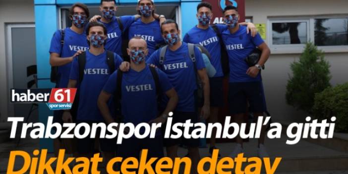 Trabzonspor İstanbul'a gitti! Dikkat çeken detay 28 Temmuz 2020