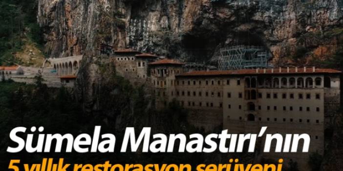 Sümela Manastırı’nın 5 yıllık restorasyon serüveni