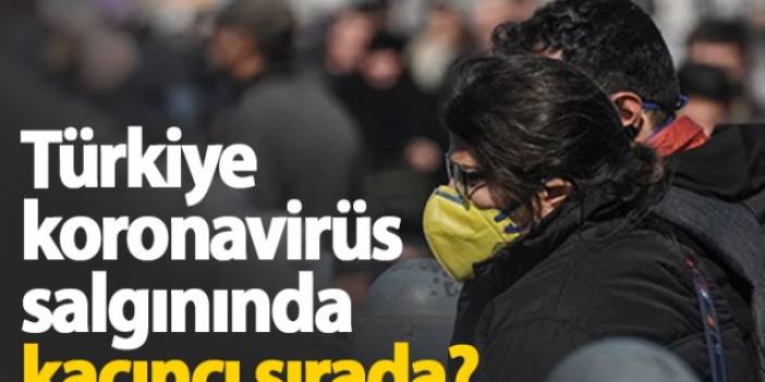 Türkiye koronavirüs salgınında kaçıncı sırada?