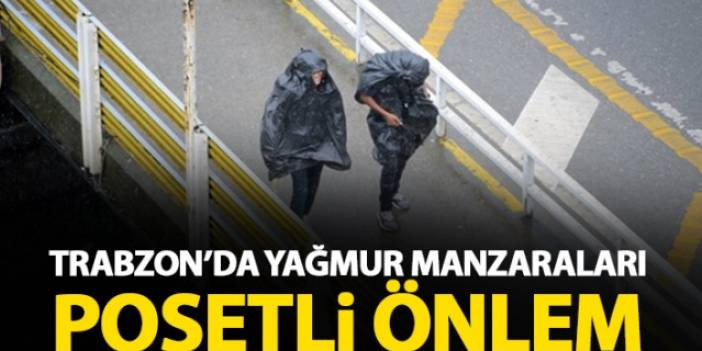 Trabzon'dan yağmur manzaraları! Poşetli önlem