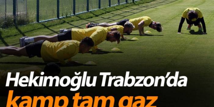 Hekimoğlu Trabzon'da kamp tam gaz