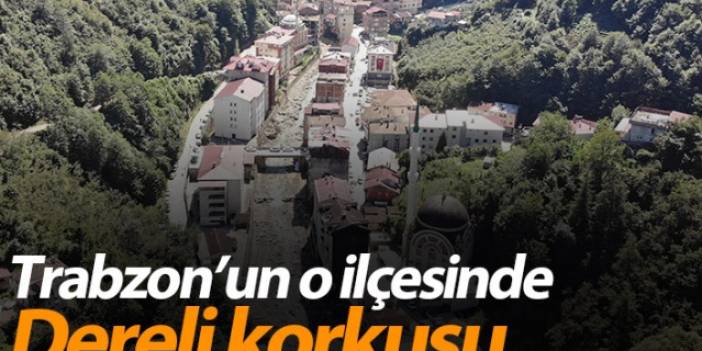 Trabzon'un Köprübaşı ilçesinde dereli korkusu