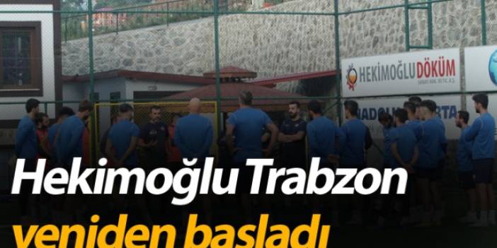 Hekimoğlu Trabzon yeniden başladı