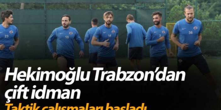 Hekimoğlu Trabzon’dan çift idman! Taktik çalışmaları başladı