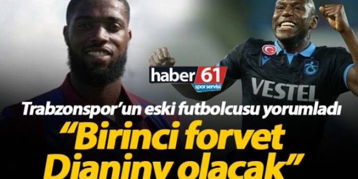 "Djaniny Trabzonspor'un birinci forveti olacak"