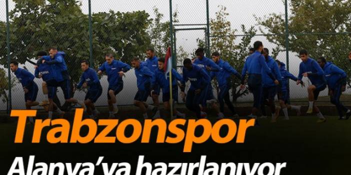 Trabzonspor Alanya'ya hazırlanıyor