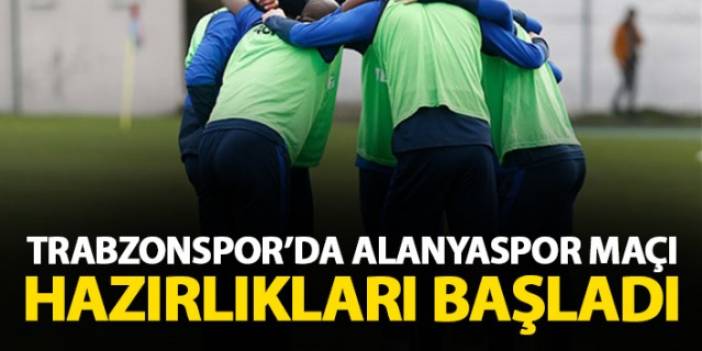 Trabzonspor'da Alanyaspor Maçı hazırlıkları sürüyor