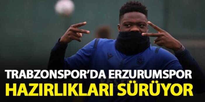 Trabzonspor'da Erzurumspor hazırlıkları sürüyor