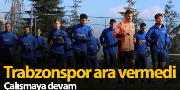 Trabzonspor ara vermeden çalışmalara başladı