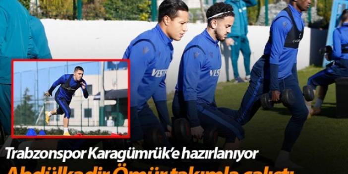Trabzonspor Karagümrük'e hazırlanıyor! Abdülkadir Ömür...