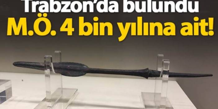 Trabzon'da M.Ö. 4 bin yılına ait mızrak bulundu