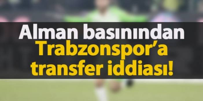 Alman basınından Trabzonspor'a transfer iddiası