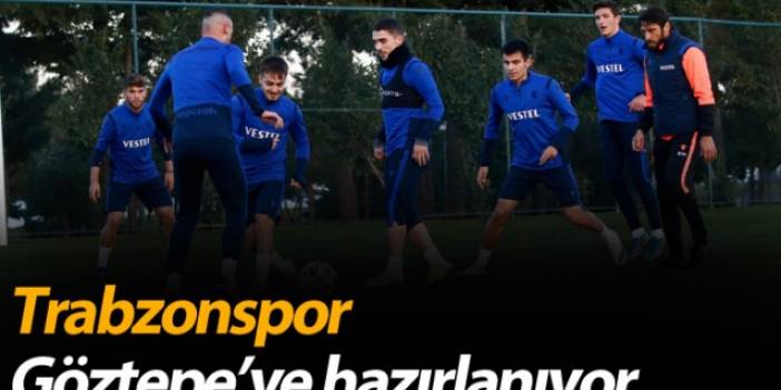 Trabzonspor Göztepe'ye hazırlanıyor