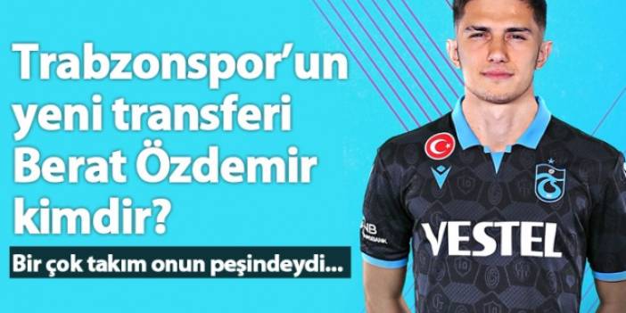 Trabzonspor'un yeni transferi Berat Özdemir kimdir?