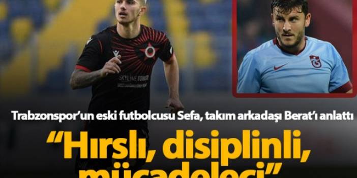 Sefa Yılmaz Trabzonspor'un yeni transferi Berat Özdemir'i anlattı