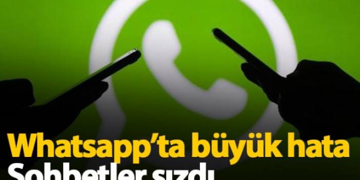 Whatsapp'ta büyük hata! Sohbetler sızdı