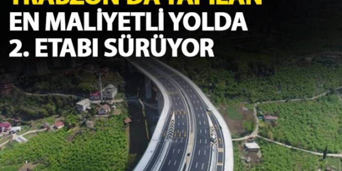 Türkiye'nin en maliyetli yolunun Trabzon'da 2. etabı sürüyor
