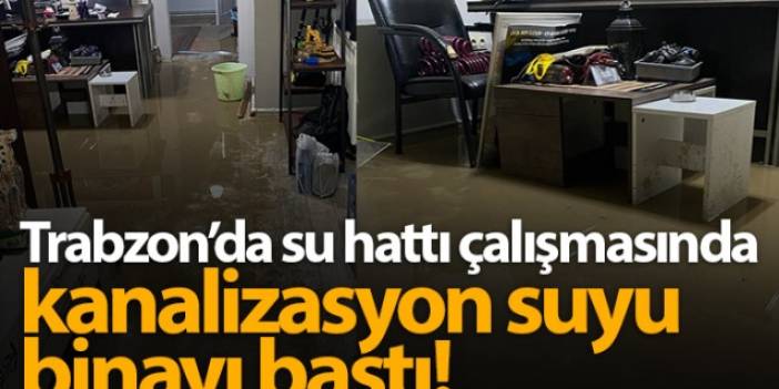 Trabzon'da kanalizasyon suyu binayı bastı