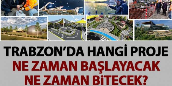 Trabzon'daki projelerde son durum! Ne zaman başlayıp ne zaman bitecekler?