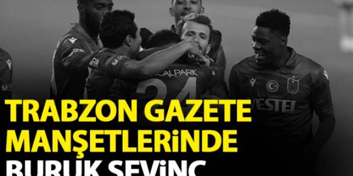 Trabzon Gazetelerinde buruk sevinç