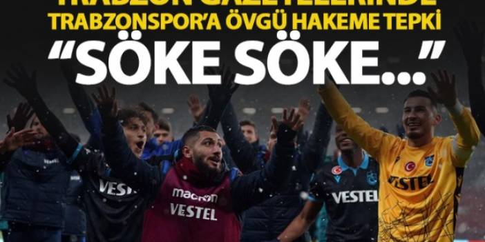 Trabzon gazetelerinde Trabzonspor'a övgü hakeme tepki