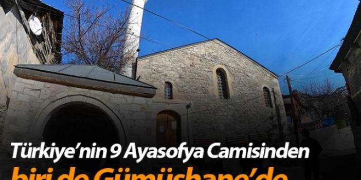 Türkiye’nin 9 Ayasofya Camisinden biri de Gümüşhane’de