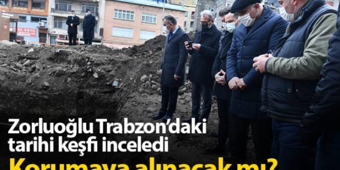 Trabzon'daki tarihi keşif korumaya alınacak mı?