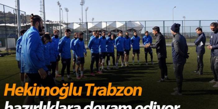 Hekimoğlu Trabzon hazırlıklara devam ediyor - 27 Şubat 2021