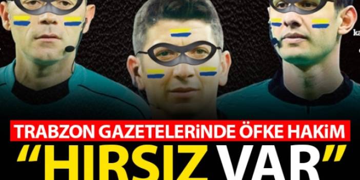 Trabzon Gazetelerinde hakemlere öfke hakim: Hırsız VAR