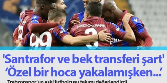 "Trabzonspor'a santrafor ve bek transferi şart"