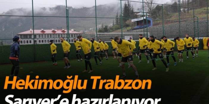 Hekimoğlu Trabzon Sarıyer’e hazırlanıyor