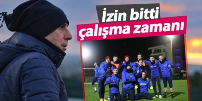 Trabzonspor'da izin bitti çalışma zamanı
