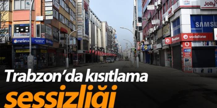 Trabzon'da kısıtlama sessizliği
