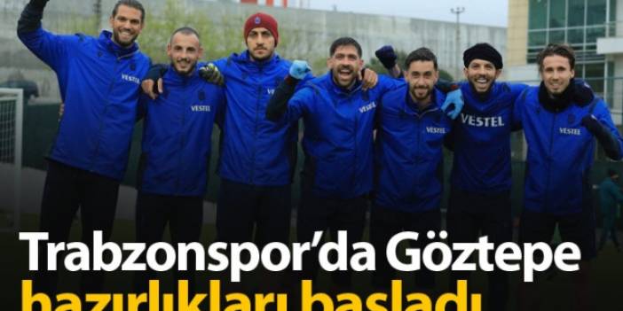 Trabzonspor'da Göztepe hazırlıkları başladı
