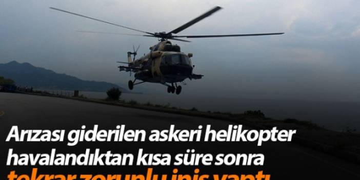 Giresun arızası giderilen askeri helikopter havalandıktan kısa süre sonra tekrar zorunlu iniş yaptı
