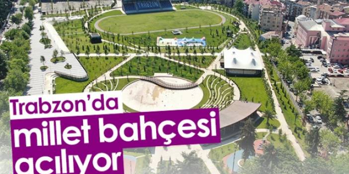 Trabzon'daki millet bahçesi açılıyor