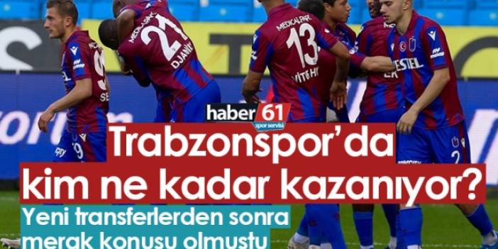 Trabzonspor'da hangi futbolcu ne kadar kazanıyor?