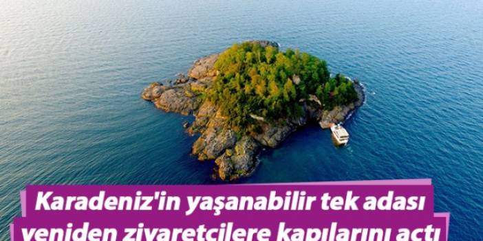 Karadeniz'in yaşanabilir tek adası yeniden ziyaretçilere kapılarını açtı