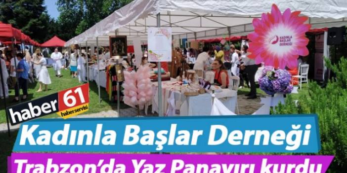 Kadınla Başlar Derneği Trabzon’da Yaz Panayırı kurdu