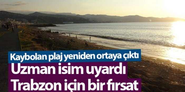 Kaybolan plaj yeniden ortaya çıktı! Uzman İsim uyardı: "Trabzon için bir fırsat"