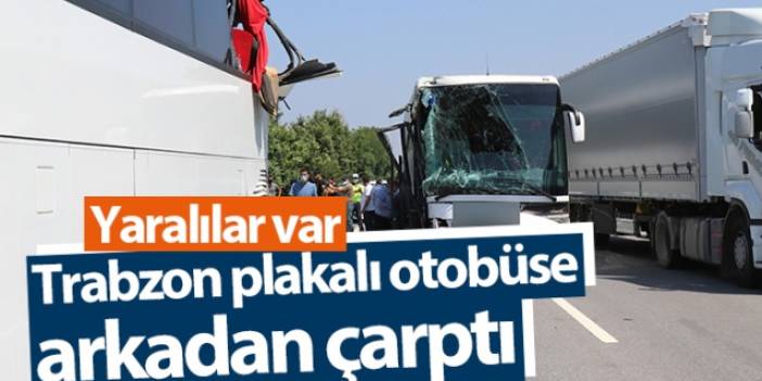 Trabzon plakalı otobüse arkadan çarptı! Yaralılar var