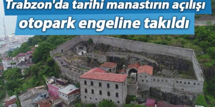 Trabzon'da tarihi manastırın açılışına otopark engeli.