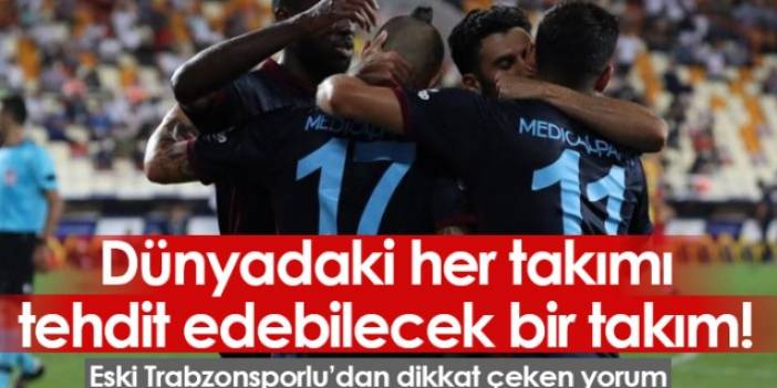 "Trabzonspor dünyadaki her takımı tehdit eder"