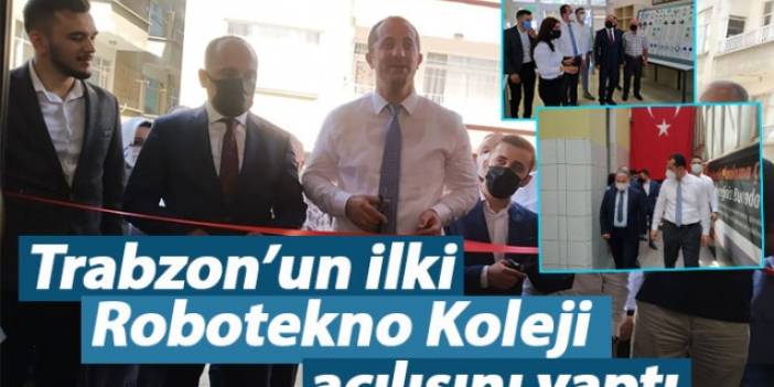 Trabzon'un ilki Robotekno Koleji açılışını yaptı