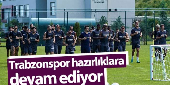 Trabzonspor hazırlıklara devam ediyor