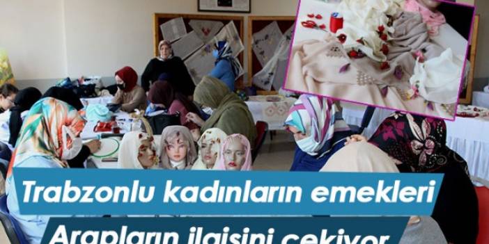 Trabzonlu kadıların emekleri Arapların ilgisini çekiyor