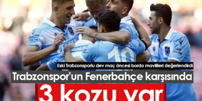Trabzonspor'un Fenerbahçe karşısındaki 3 kozu