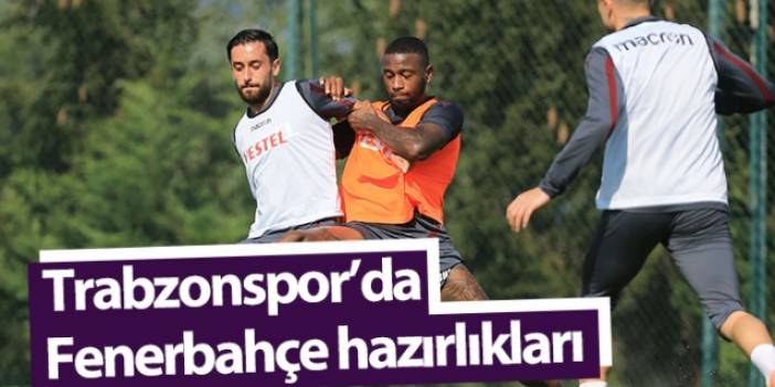 Trabzonspor'da Fenerbahçe hazırlıkları