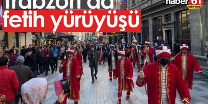Trabzon'da fetih yürüyüşü
