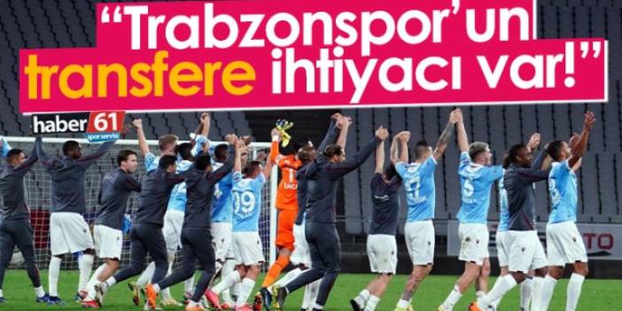 "Trabzonspor'un transfere ihtiyacı var"